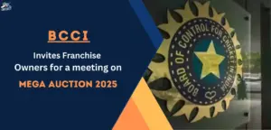 BCCI Invites Franchise owners for a meeting ahead of the Mega Auction 2025