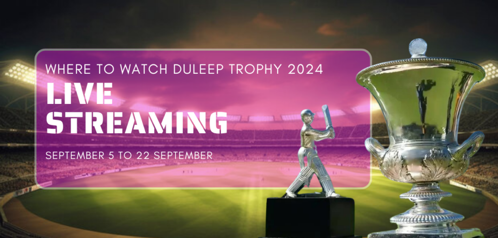 Where To Watch Duleep Trophy 2024 Live