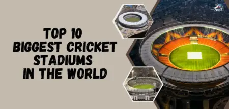 Biggest Cricket Stadiums in the world