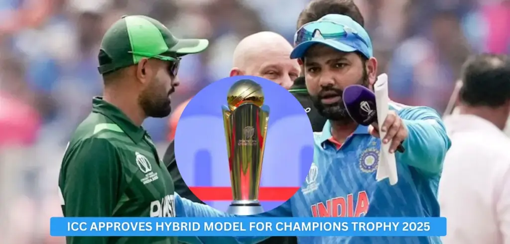 ICC Approves Hybrid Model for Champions Trophy 2025