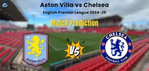 Aston Villa vs Chelsea Match Prediction