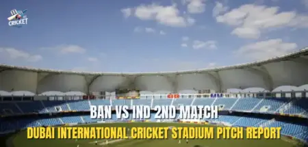 BAN vs IND 2nd Match Dubai International Stadium Pitch Report