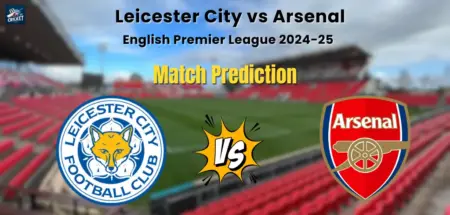 Leicester City vs Arsenal Match Prediction