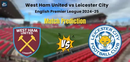 West Ham United vs Leicester City Match Prediction