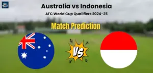 Who will Win Australia vs Indonesia? Match Prediction – AFC World Cup Qualifiers 2024-25 Australia vs Indonesia Match Prediction