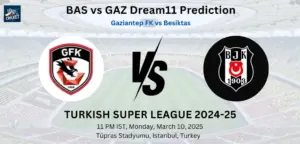 BAS vs GAZ Dream11 Prediction