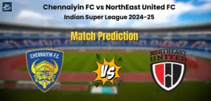 Who will Win Chennaiyin FC vs NorthEast United FC? Match Prediction – Indian Super League 2024-25 Chennaiyin FC vs NorthEast United FC Match Prediction