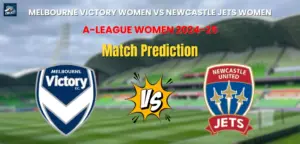 Who will Win Melbourne Victory Women vs Newcastle Jets Women? Match Prediction: A-League Women 2024-25 Melbourne Victory Women vs Newcastle Jets Women