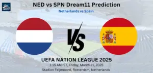 NED vs SPN Dream11 Prediction: Today’s Match – Fantasy Football Tips, Captain Choices, Playing XI & Injury Updates – UEFA Nation League 2025 NED vs SPN Dream11 Prediction