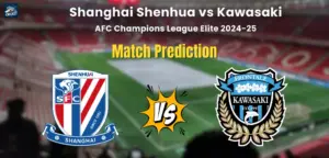 Who will Win Shanghai Shenhua vs Kawasaki? Match Prediction – AFC Champions League Elite 2024-25 Shanghai Shenhua vs Kawasaki Match Prediction