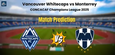 Vancouver Whitecaps vs Monterrey Match Prediction