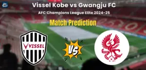Who will Win Vissel Kobe vs Gwangju FC? Match Prediction – AFC Champions League Elite 2024-25 Vissel Kobe vs Gwangju FC Match Prediction
