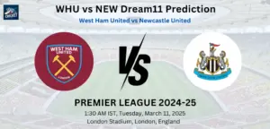 WHU vs NEW Dream11 Prediction