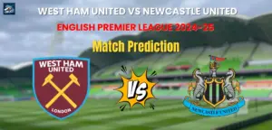 West Ham United vs Newcastle United Match Prediction