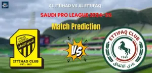 Al Ittihad vs Al Ettifaq Match Prediction