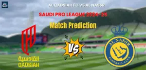 Al Qadsiah FC vs Al Nassr Match Prediction