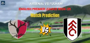 Arsenal vs Fulham Match Prediction