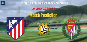 Atletico Madrid vs Real Valladolid Match Prediction