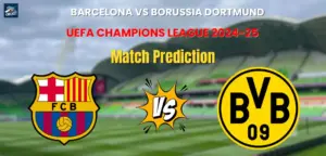 Who will Win Barcelona vs Borussia Dortmund, Quarter Final? Match Prediction – UEFA Champions League 2024-25 Barcelona vs Borussia Dortmund Match Prediction