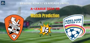 Brisbane Roar FC vs Adelaide United Match Prediction