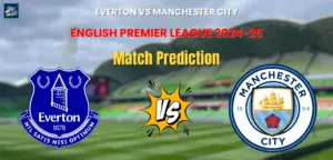 Everton vs Manchester City Match Prediction