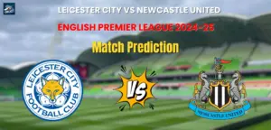 Leicester City vs Newcastle United Match Prediction