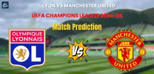 Lyon vs Manchester United Match Prediction