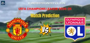 Manchester United vs Lyon Match Prediction