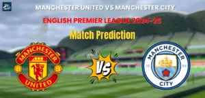 Manchester United vs Manchester City Match Prediction