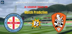 Melbourne City FC vs Brisbane Roar FC Match Prediction