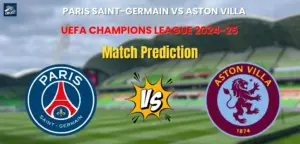 Who will Win Paris Saint-Germain vs Aston Villa Quarter Final? Match Prediction – UEFA Champions League 2024-25 Paris Saint-Germain vs Aston Villa Match Prediction