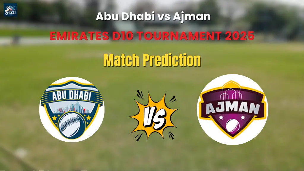 Who will Win Abu Dhabi vs Ajman? Match Prediction – Emirates D10 Tournament 2025