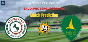 Al Ettifaq vs Al Khaleej Match Prediction