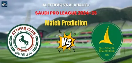 Al Ettifaq vs Al Khaleej Match Prediction