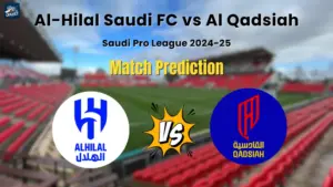 Al Hilal vs Al Qadsiah Match Prediction