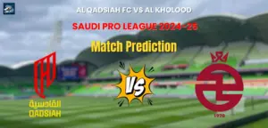 Al Qadsiah FC vs Al Kholood Match Prediction