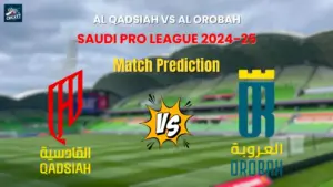 Al Qadsiah vs Al Orobah Match Prediction