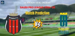 Al Riyadh vs Al Orobah Match Prediction