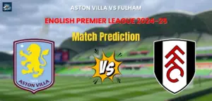 Aston Villa vs Fulham Match Prediction