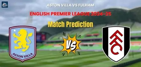 Aston Villa vs Fulham Match Prediction