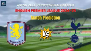 Aston Villa vs Tottenham Hotspur Match Prediction