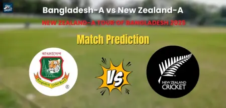 Bangladesh-A vs New Zealand-A Match Prediction