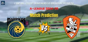 Central Coast Mariners vs Brisbane Roar FC Match Prediction