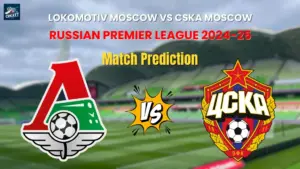 Lokomotiv Moscow vs CSKA Moscow Match Prediction