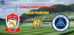 Qingdao West Coast vs Shenzhen Xinpengcheng Match Prediction
