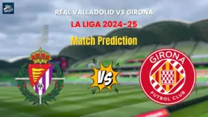 Real Valladolid vs Girona Match Prediction