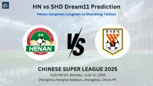 HN vs SHD Dream11 Prediction: Today’s Match – Fantasy Football Tips, Captain Choices, Playing XI & Injury Updates – Chinese Super League 2025 HN vs SHD Dream11 Prediction