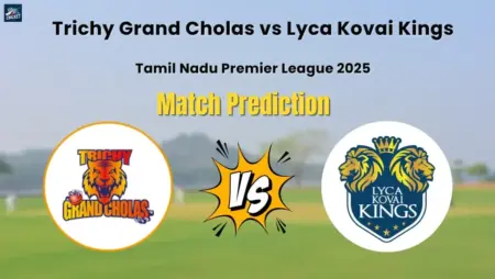 Trichy Grand Cholas vs Lyca Kovai Kings Match Prediction