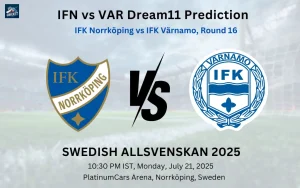 IFN vs VAR Dream11 Prediction: Today’s Round 16 Match, Fantasy Football Tips, Captain Choices, Playing XI & Injury Updates – Swedish Allsvenskan 2025 IFN vs VAR Dream11 Prediction