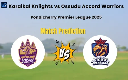 Who will Win Karaikal Kniights vs Ossudu Accord Warriors? Match Prediction – Pondicherry Premier League 2025 Karaikal Kniights vs Ossudu Accord Warriors Match Prediction